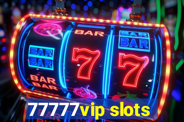 77777vip slots